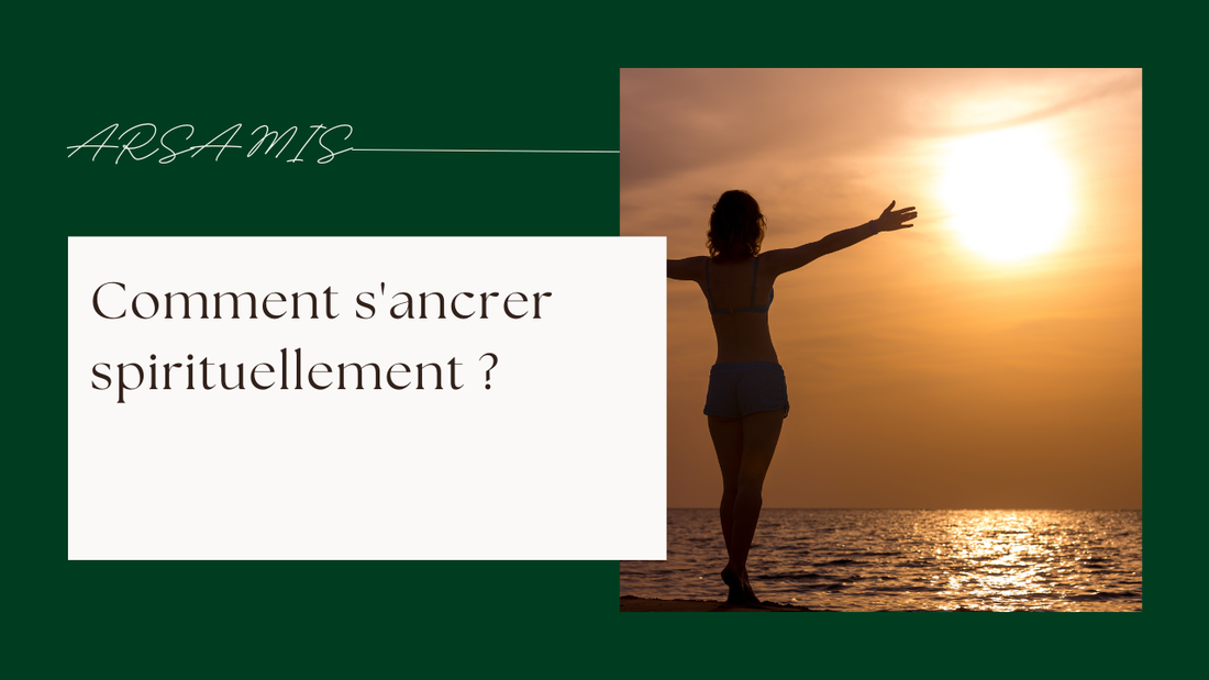 Comment s'ancrer spirituellement ?