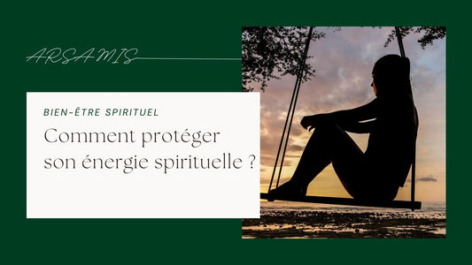 Comment protéger son énergie spirituelle ?